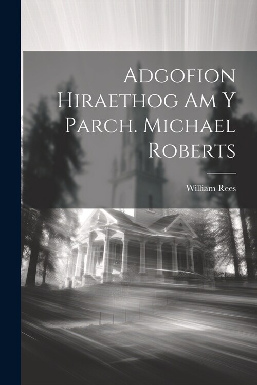 Adgofion Hiraethog Am Y Parch. Michael Roberts (Paperback)