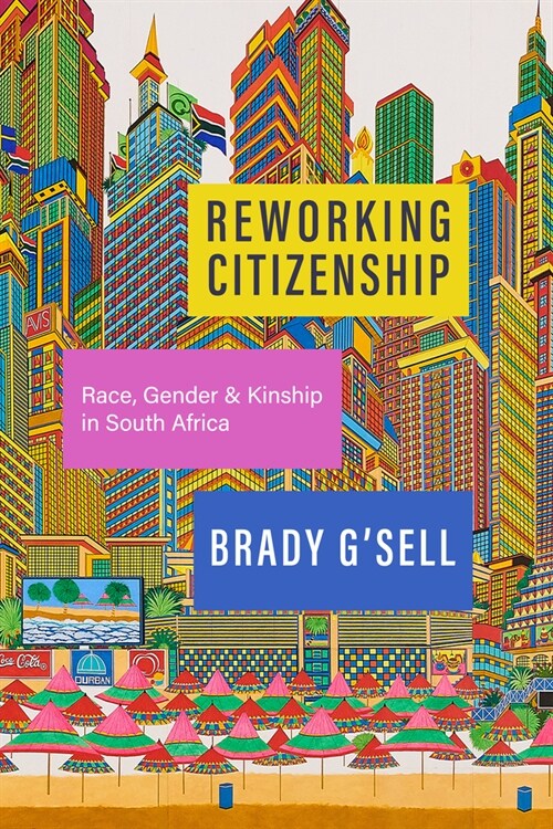 Reworking Citizenship: Race, Gender, and Kinship in South Africa (Paperback)