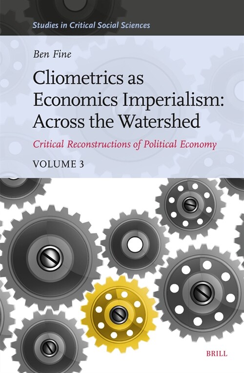 Cliometrics as Economics Imperialism: Across the Watershed: Critical Reconstructions of Political Economy, Volume 3 (Hardcover)