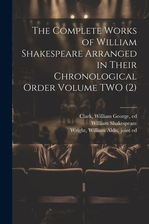 The Complete Works of William Shakespeare Arranged in Their Chronological Order Volume TWO (2) (Paperback)