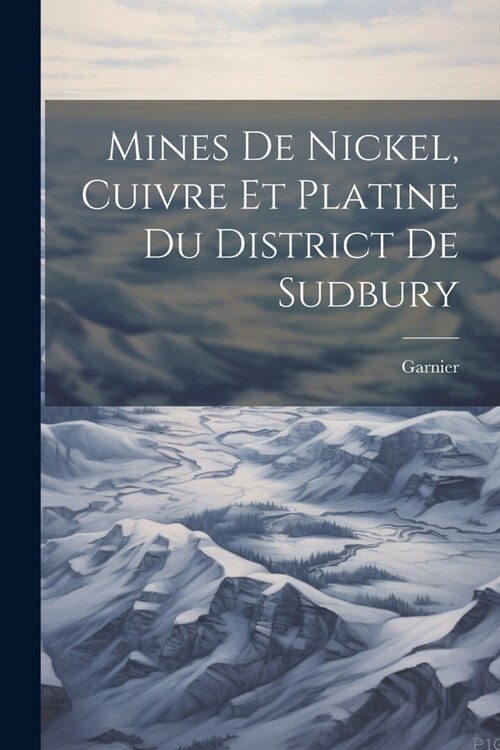 Mines de nickel, cuivre et platine du district de Sudbury (Paperback)