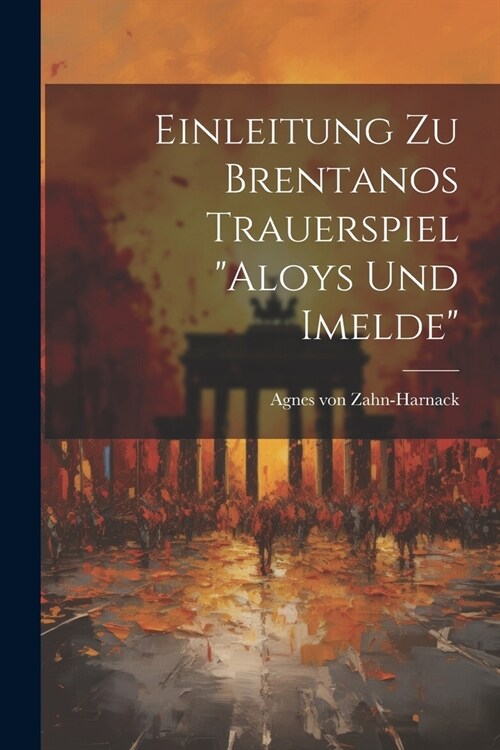 Einleitung zu Brentanos Trauerspiel Aloys und Imelde (Paperback)