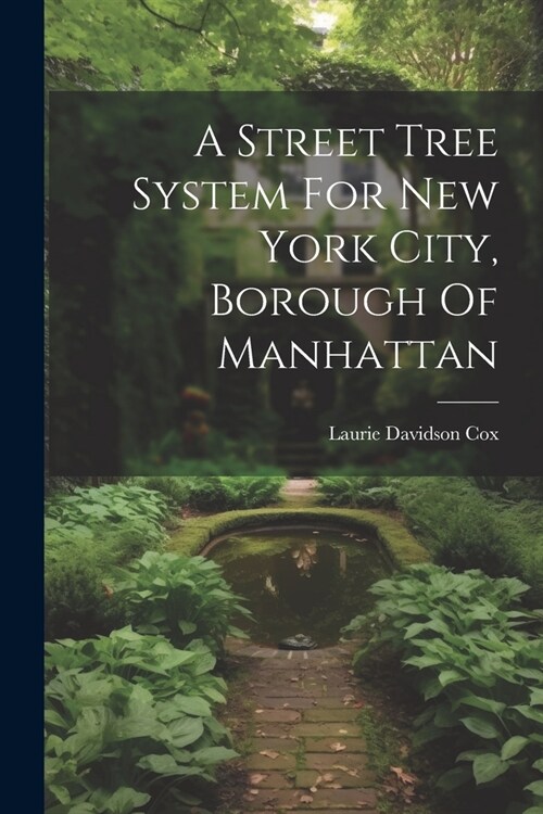A Street Tree System For New York City, Borough Of Manhattan (Paperback)