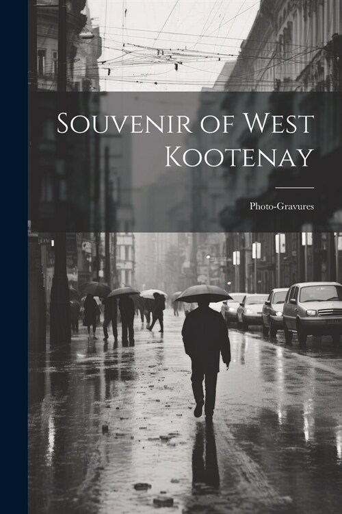 Souvenir of West Kootenay: Photo-gravures (Paperback)