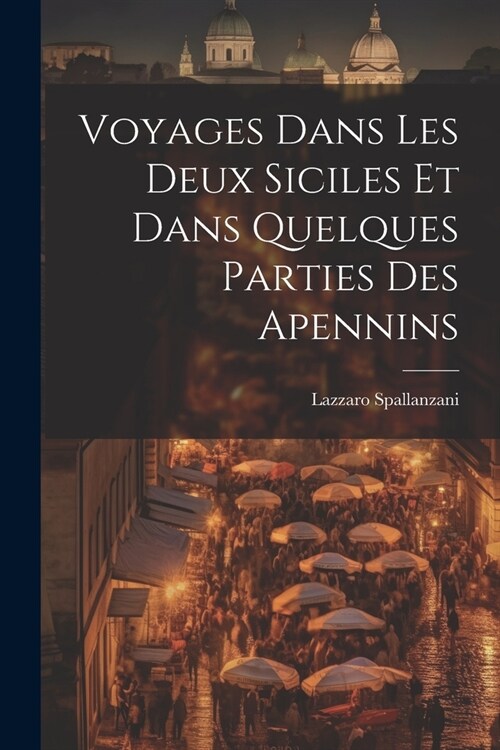 Voyages Dans Les Deux Siciles Et Dans Quelques Parties Des Apennins (Paperback)