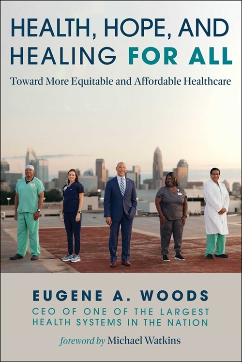 Health, Hope, and Healing for All: Toward More Equitable and Affordable Healthcare (Hardcover)