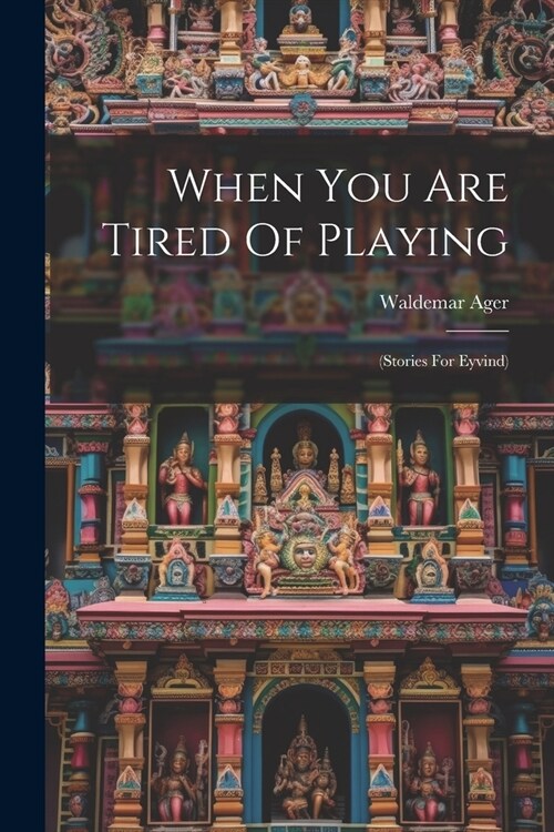 When You Are Tired Of Playing: (stories For Eyvind) (Paperback)
