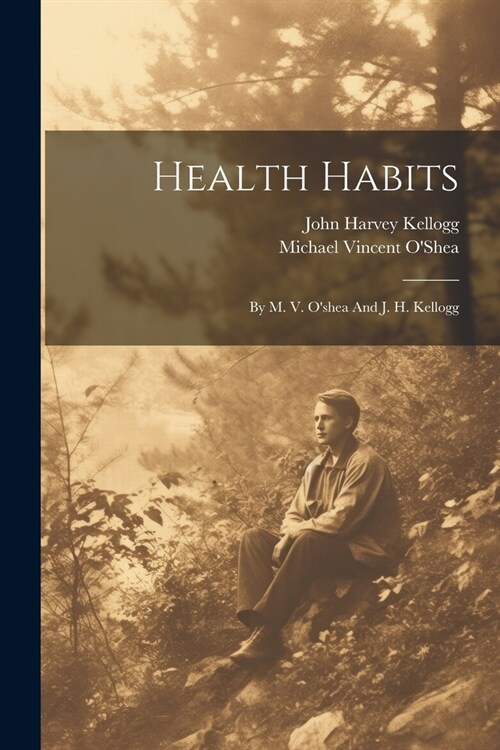 Health Habits: By M. V. Oshea And J. H. Kellogg (Paperback)
