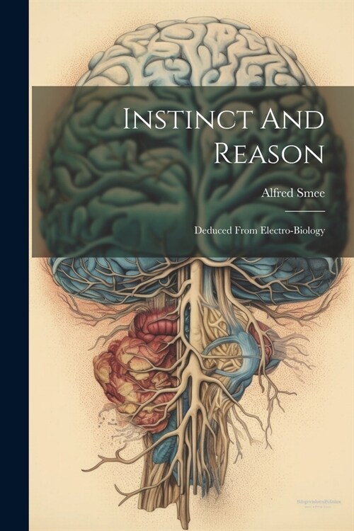 Instinct And Reason: Deduced From Electro-biology (Paperback)