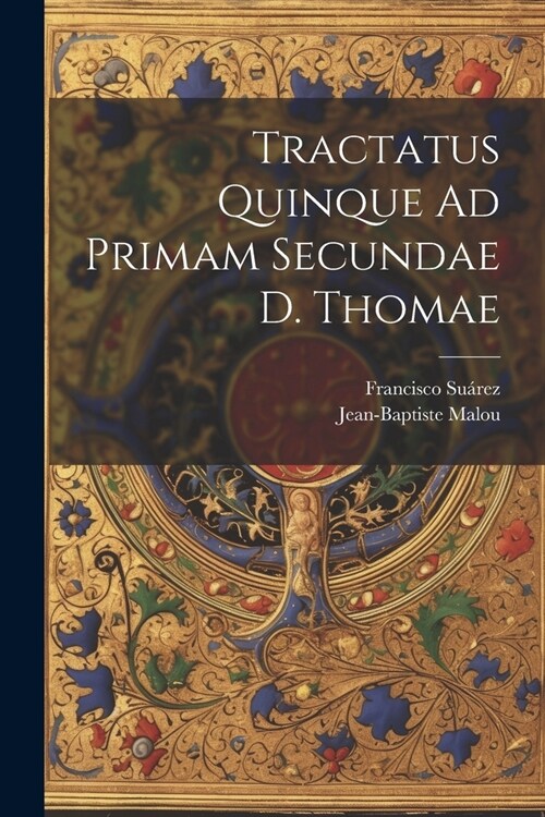 Tractatus Quinque Ad Primam Secundae D. Thomae (Paperback)