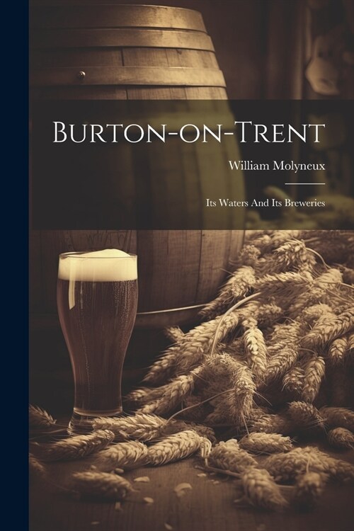 Burton-on-trent: Its Waters And Its Breweries (Paperback)