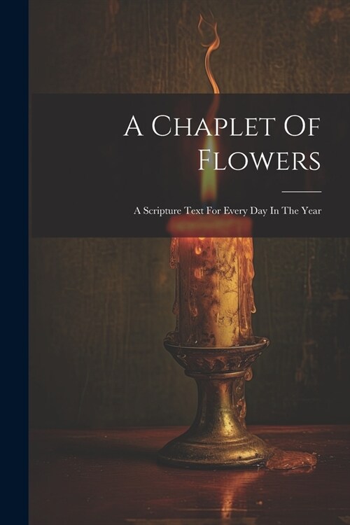 A Chaplet Of Flowers: A Scripture Text For Every Day In The Year (Paperback)