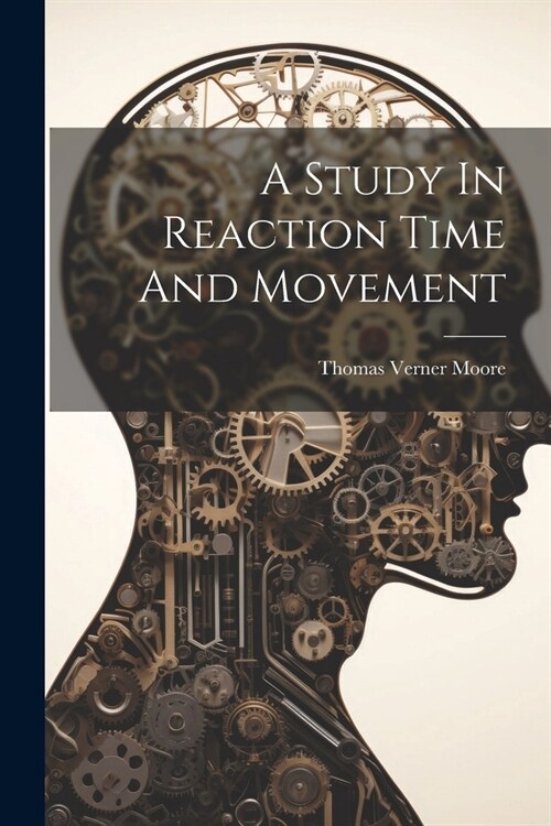 A Study In Reaction Time And Movement (Paperback)