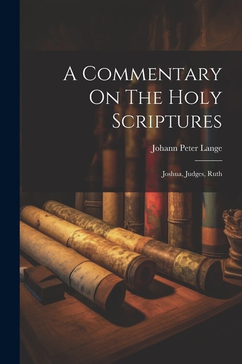 A Commentary On The Holy Scriptures: Joshua, Judges, Ruth (Paperback)