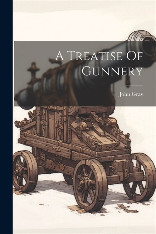 A Treatise Of Gunnery (Paperback)