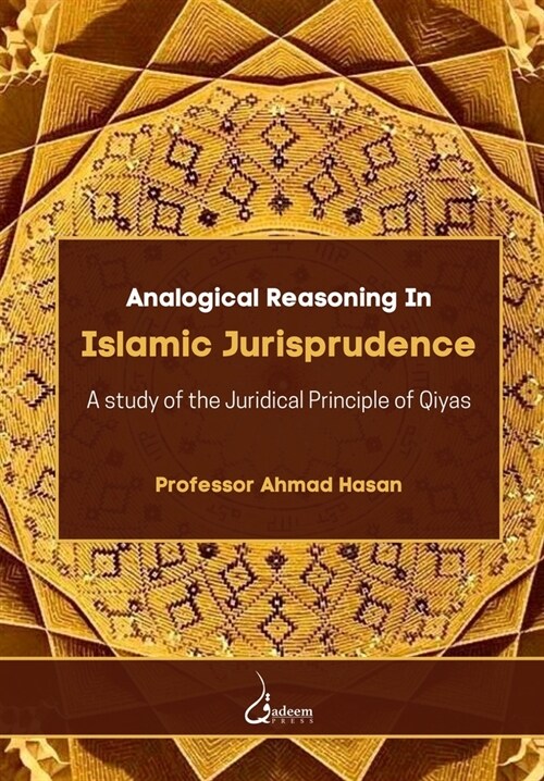 Analogical Reasoning in Islamic Jurisprudence: A study of the Juridical Principle of Qiyas (Paperback)