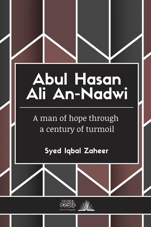 Abul Hasan Ali An-Nadwi: A man of hope through a century of turmoil (Paperback)