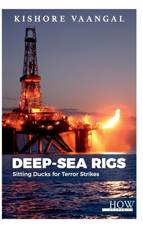 Deep-sea Rigs: Sitting Ducks for Terror Strikes (Hardcover)