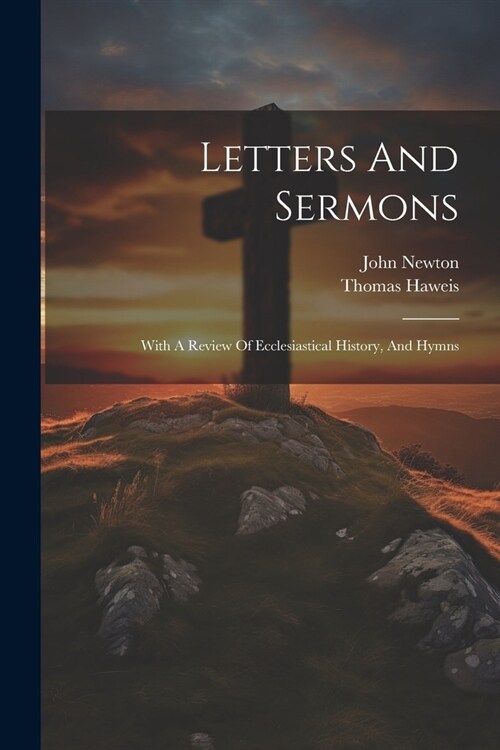 Letters And Sermons: With A Review Of Ecclesiastical History, And Hymns (Paperback)