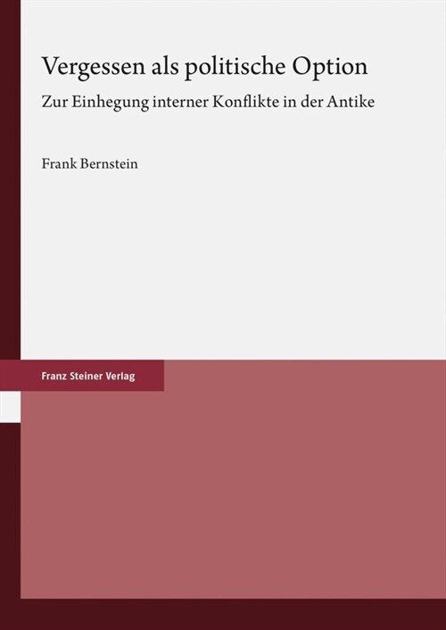 Vergessen ALS Politische Option: Zur Einhegung Interner Konflikte in Der Antike (Hardcover)