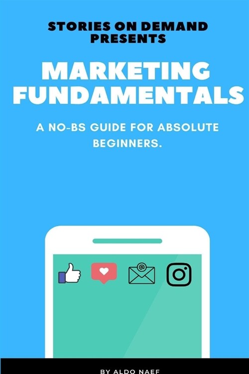 Marketing Fundamentals: A No-BS Guide for Absolute Beginners (Paperback)