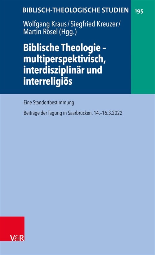 Biblische Theologie - Multiperspektivisch, Interdisziplinar Und Interreligios: Eine Standortbestimmung. Beitrage Der Tagung in Saarbrucken, 14.-16.3.2 (Hardcover)