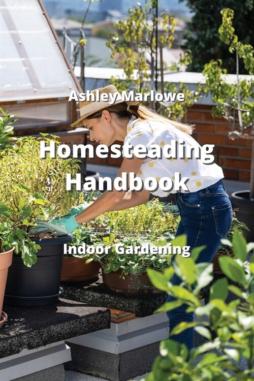 Homesteading Handbook: Indoor Gardening (Paperback)