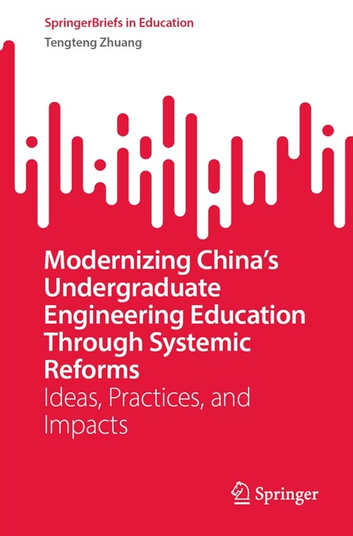 Modernizing Chinas Undergraduate Engineering Education Through Systemic Reforms: Ideas, Practices, and Impacts (Paperback, 2023)