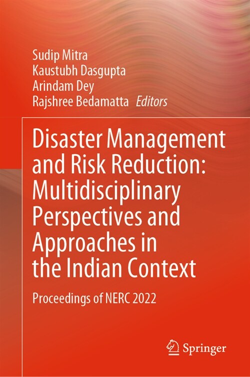 Disaster Management and Risk Reduction: Multidisciplinary Perspectives and Approaches in the Indian Context: Proceedings of Nerc 2022 (Hardcover, 2023)