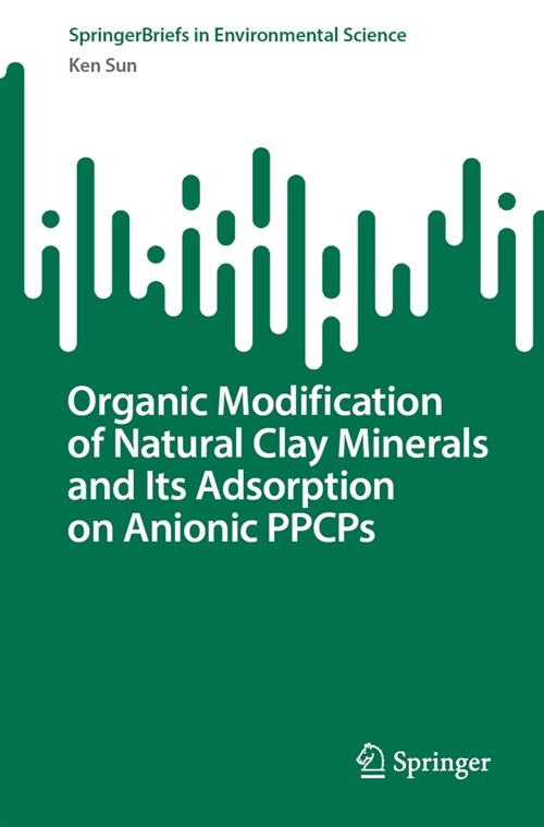 Organic Modification of Natural Clay Minerals and Its Adsorption on Anionic Ppcps (Paperback, 2023)