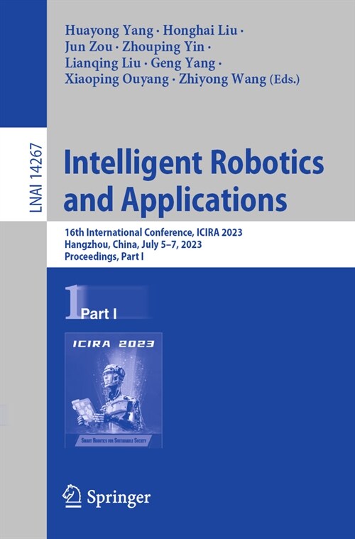 Intelligent Robotics and Applications: 16th International Conference, Icira 2023, Hangzhou, China, July 5-7, 2023, Proceedings, Part I (Paperback, 2023)