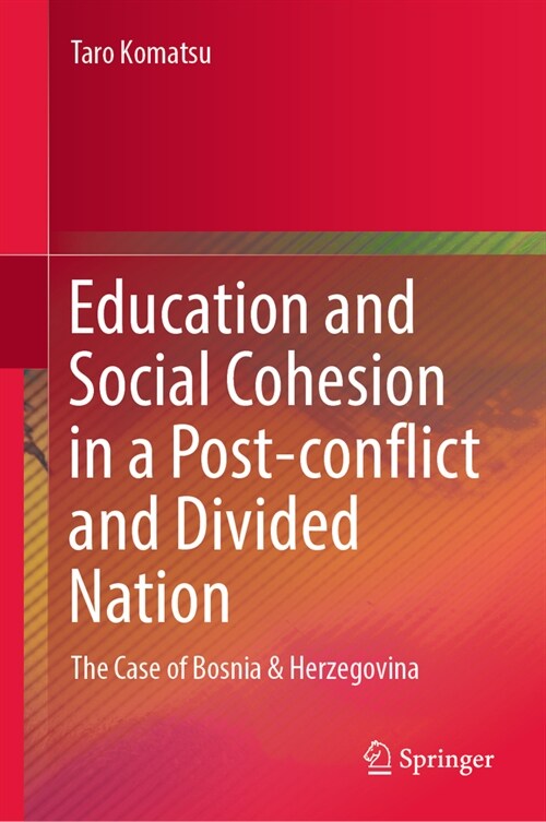 Education and Social Cohesion in a Post-Conflict and Divided Nation: The Case of Bosnia and Herzegovina (Hardcover, 2024)