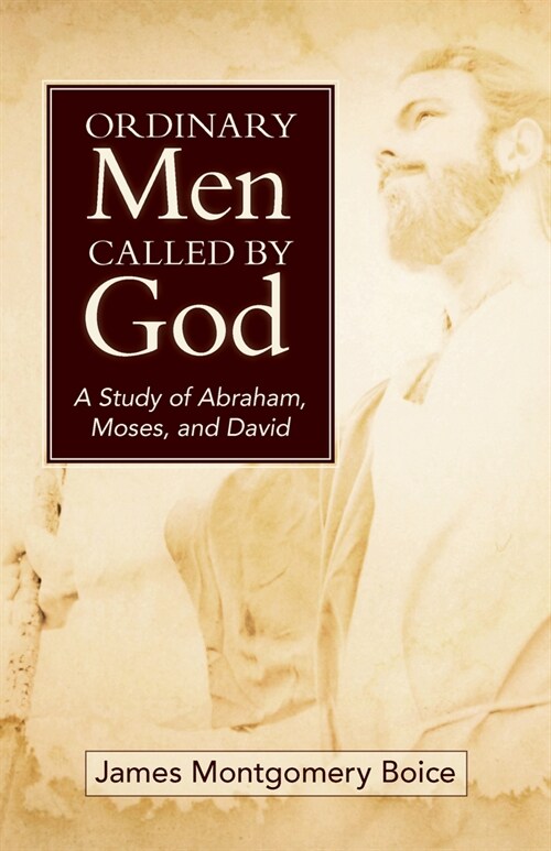 Ordinary Men Called by God (New Cover): A Study of Abraham, Moses, and David (Paperback)