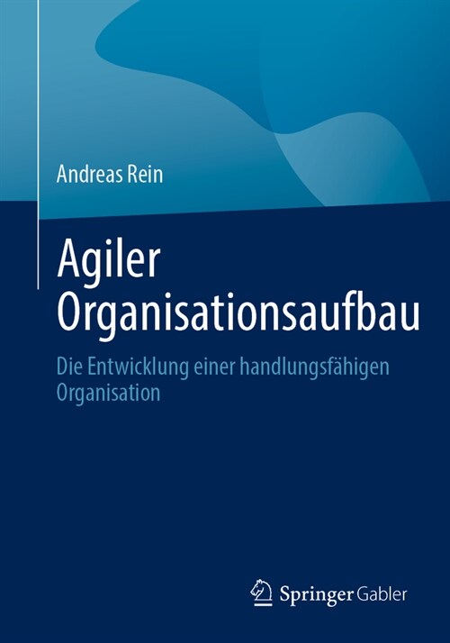 Agiler Organisationsaufbau: Die Entwicklung Einer Handlungsf?igen Organisation (Paperback, 1. Aufl. 2023)
