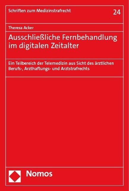 Ausschliealiche Fernbehandlung Im Digitalen Zeitalter: Ein Teilbereich Der Telemedizin Aus Sicht Des Arztlichen Berufs-, Arzthaftungs- Und Arztstrafre (Paperback)