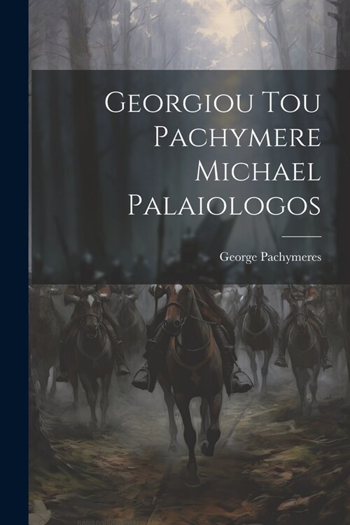 Georgiou Tou Pachymere Michael Palaiologos (Paperback)