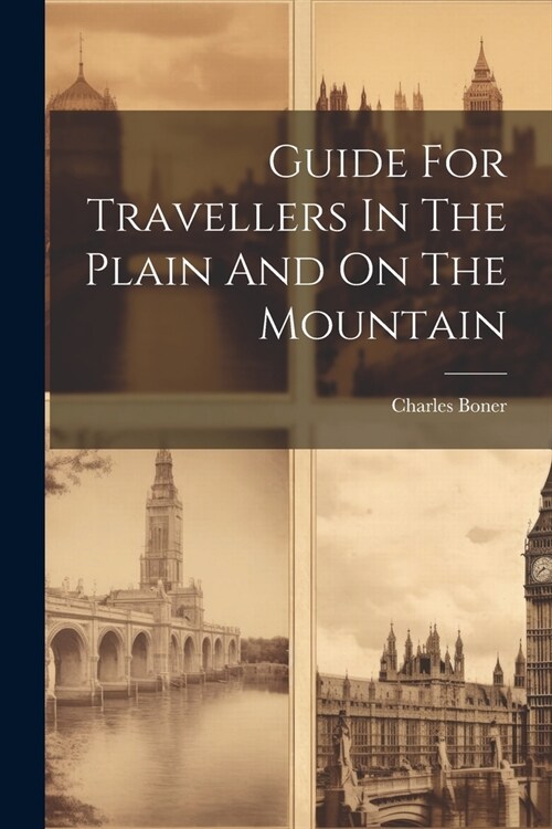 Guide For Travellers In The Plain And On The Mountain (Paperback)