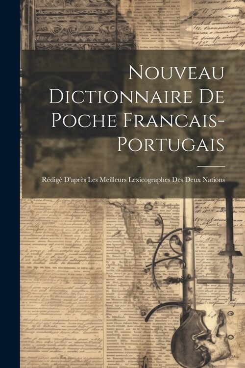 Nouveau Dictionnaire De Poche Francais-portugais: R?ig?Dapr? Les Meilleurs Lexicographes Des Deux Nations (Paperback)