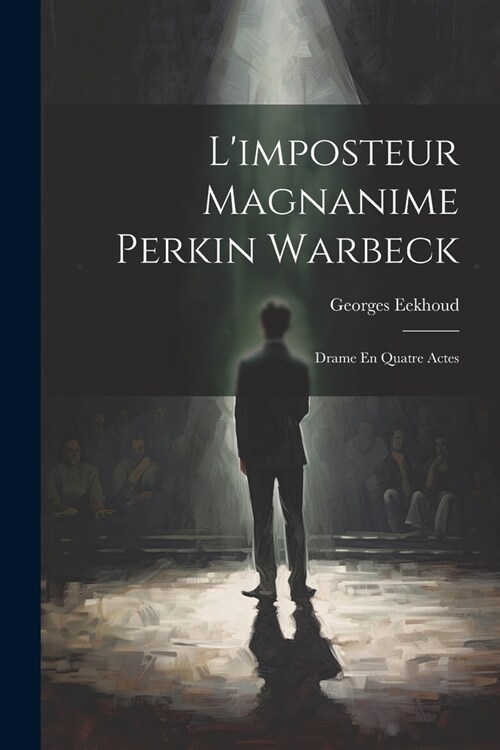 Limposteur Magnanime Perkin Warbeck: Drame En Quatre Actes (Paperback)
