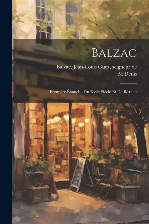 Balzac: Premi?e ?auche Du Xviie Si?le Et De Bossuet (Paperback)