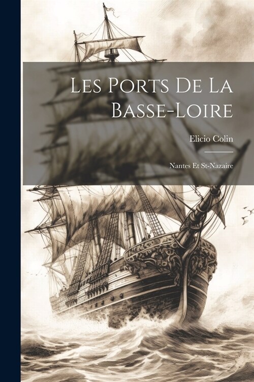 Les Ports De La Basse-loire: Nantes Et St-nazaire (Paperback)