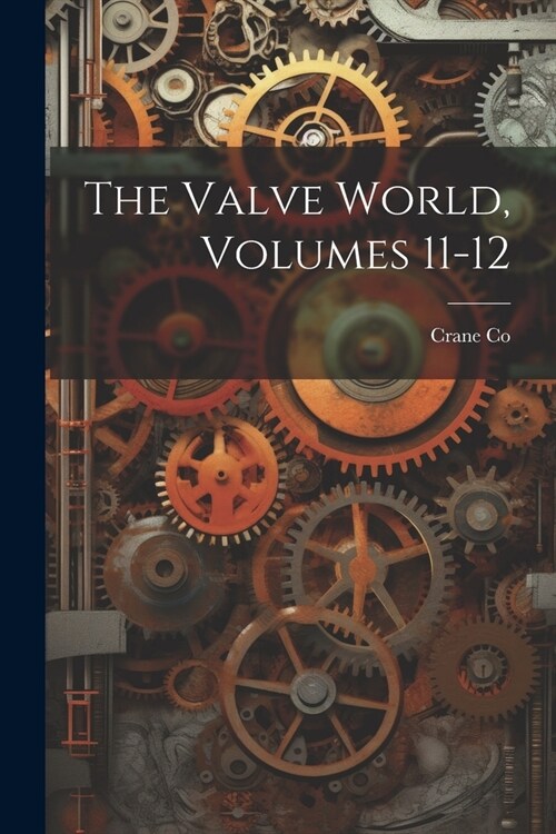 The Valve World, Volumes 11-12 (Paperback)