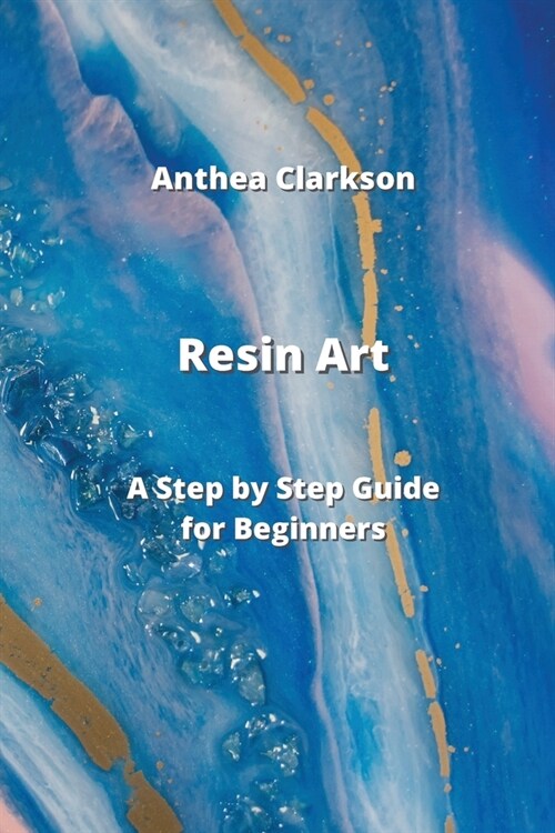 Resin Art: A Step by Step Guide for Beginners (Paperback)