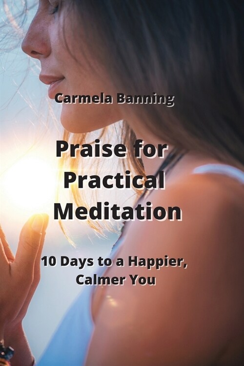 Praise for Practical Meditation: 10 Days to a Happier, Calmer You (Paperback)
