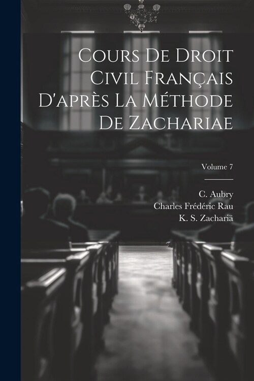Cours de droit civil fran?is dapr? la m?hode de Zachariae; Volume 7 (Paperback)