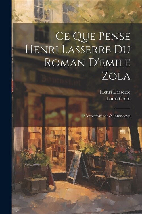 Ce Que Pense Henri Lasserre Du Roman Demile Zola: Conversations & Interviews (Paperback)