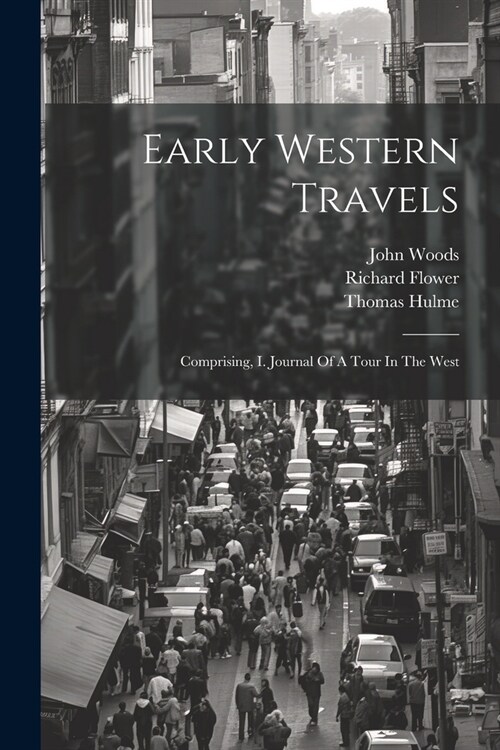 Early Western Travels: Comprising, I. Journal Of A Tour In The West (Paperback)