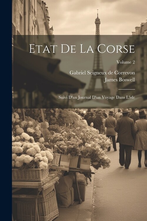 Etat De La Corse: Suivi Dun Journal Dun Voyage Dans Lisle; Volume 2 (Paperback)