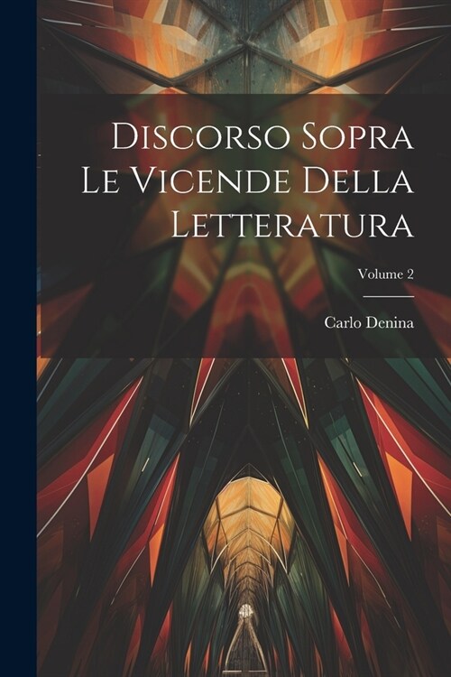 Discorso Sopra Le Vicende Della Letteratura; Volume 2 (Paperback)