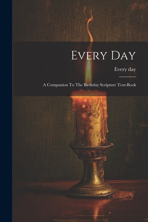 Every Day: A Companion To The Birthday Scripture Text-book (Paperback)